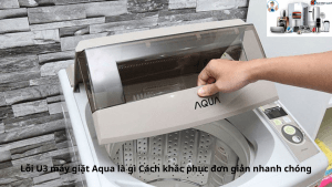 Loi U3 may giat Aqua la gi Cach khac phuc don gian nhanh chong