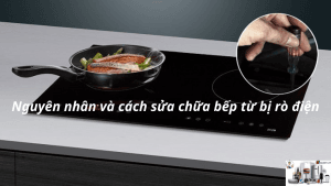 Nguyen nhan va cach sua chua bep tu bi ro dien