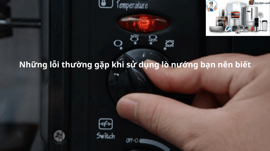 Những lỗi thường gặp khi sử dụng lò nướng bạn nên biết 1 Những lỗi thường gặp khi sử dụng lò nướng bạn nên biết