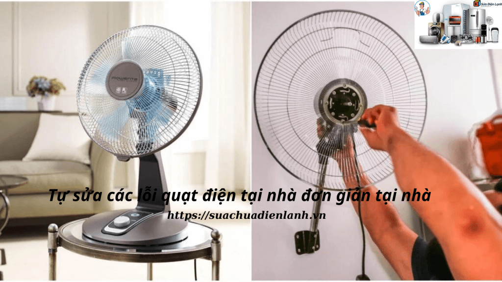 Tự sửa các lỗi quạt điện tại nhà đơn giản tại nhà 2 Tự sửa các lỗi quạt điện tại nhà đơn giản tại nhà