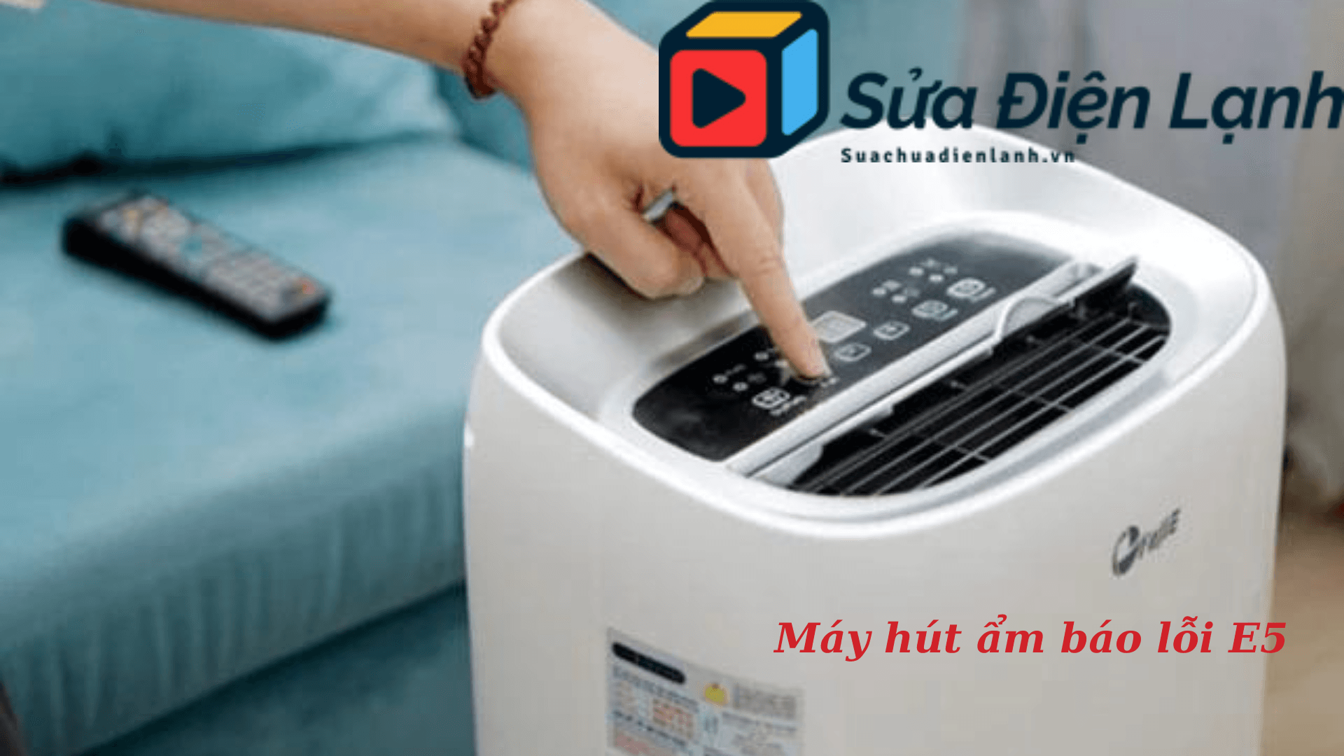 Máy hút ẩm báo lỗi E5 : Nguyên nhân và khắc phục