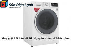May giat LG bao loi DLNguyen nhan va khac phuc1